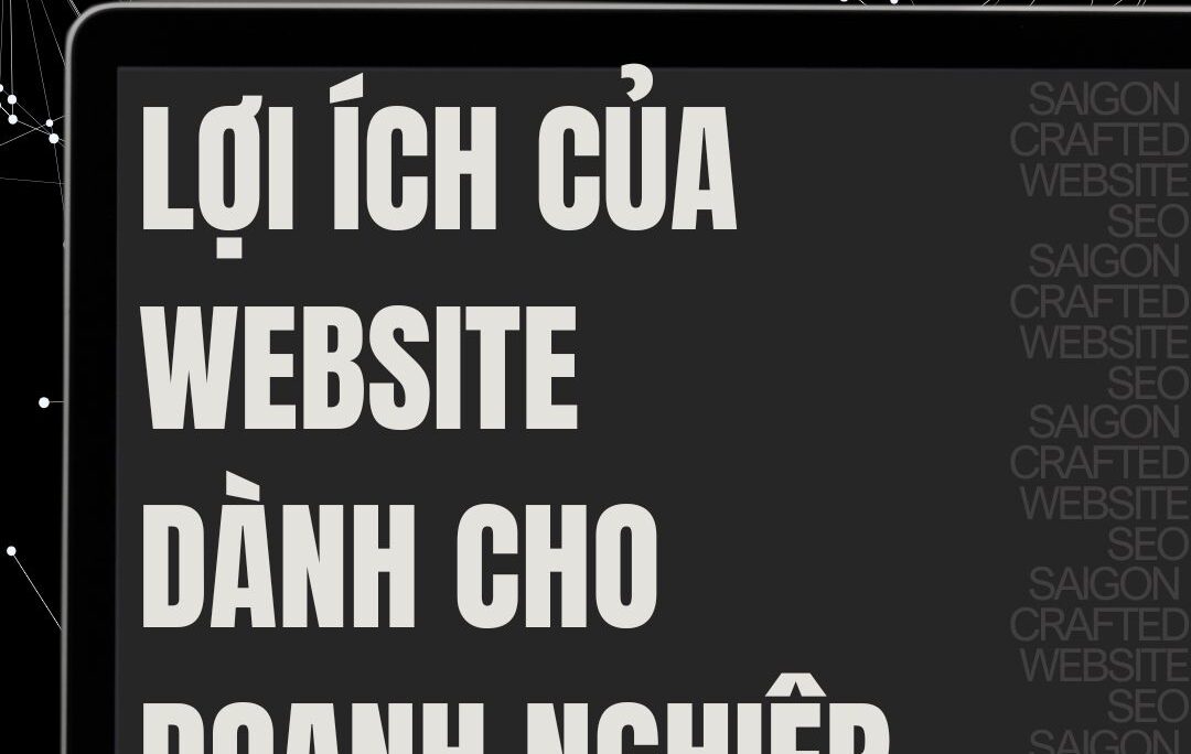 Tạo Dấu Ấn Đậm Nét: Lợi Ích Của Website Dành Cho Doanh Nghiệp