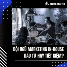 Đội Ngũ Marketing In-House: Đầu Tư Hay Tiết Kiệm?