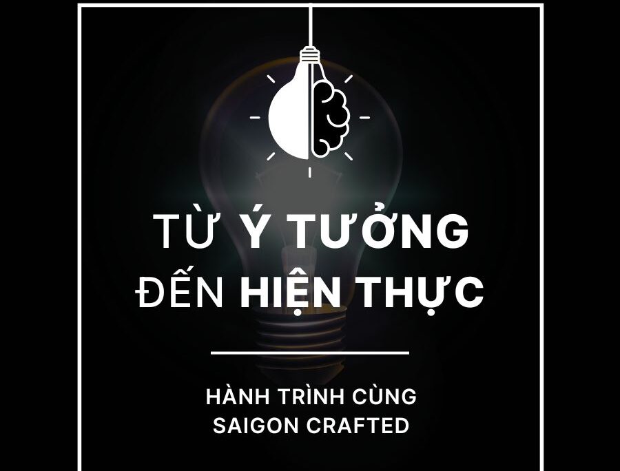 Từ Ý Tưởng Đến Hiện Thực: Hành Trình Cùng Saigon Crafted